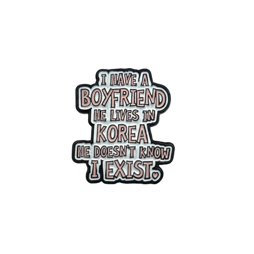 Sticker with text 'I have a boyfriend, he lives in Korea, he doesn't know I exist.' on a light gray background